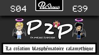 P2P 39: La création blasphématoire calamythique