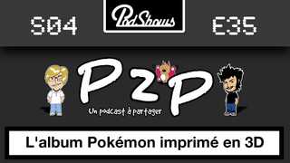 P2P 35: L'album Pokémon imprimé en 3D